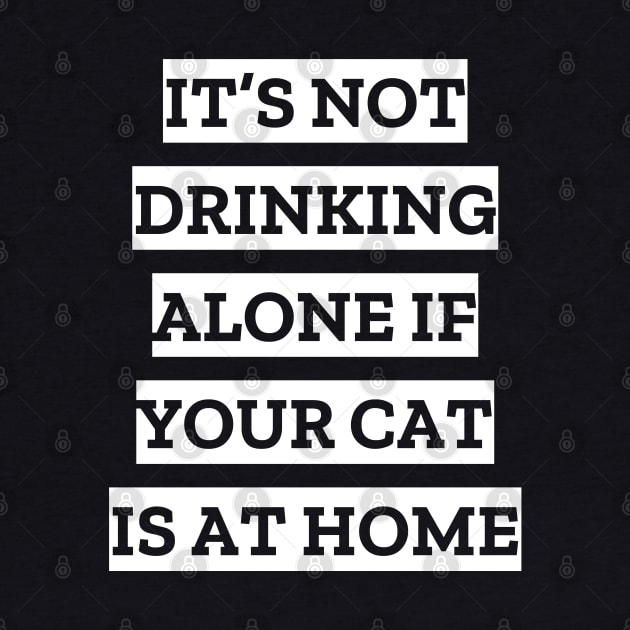 It's not drinking alone if your cat is at home by LunaMay